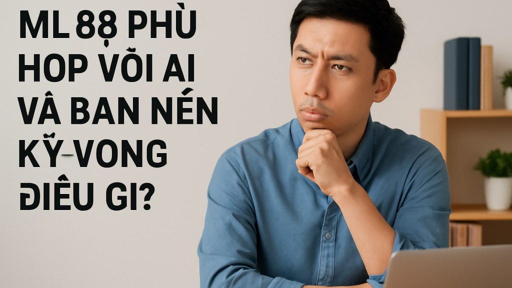 ml88 phù hợp với ai và bạn nên kỳ vọng điều gì? Minh họa: ml88 phù hợp với ai và bạn nên kỳ vọng điều gì?