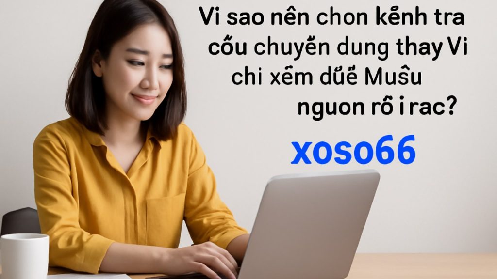 Minh họa: Vì sao nên chọn kênh tra cứu chuyên dụng thay vì chỉ xem qua nhiều nguồn rời rạc?